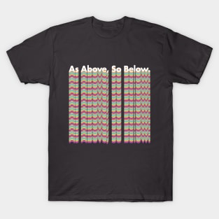 As Above, So Below - Mediation Positivity Phrase T-Shirt